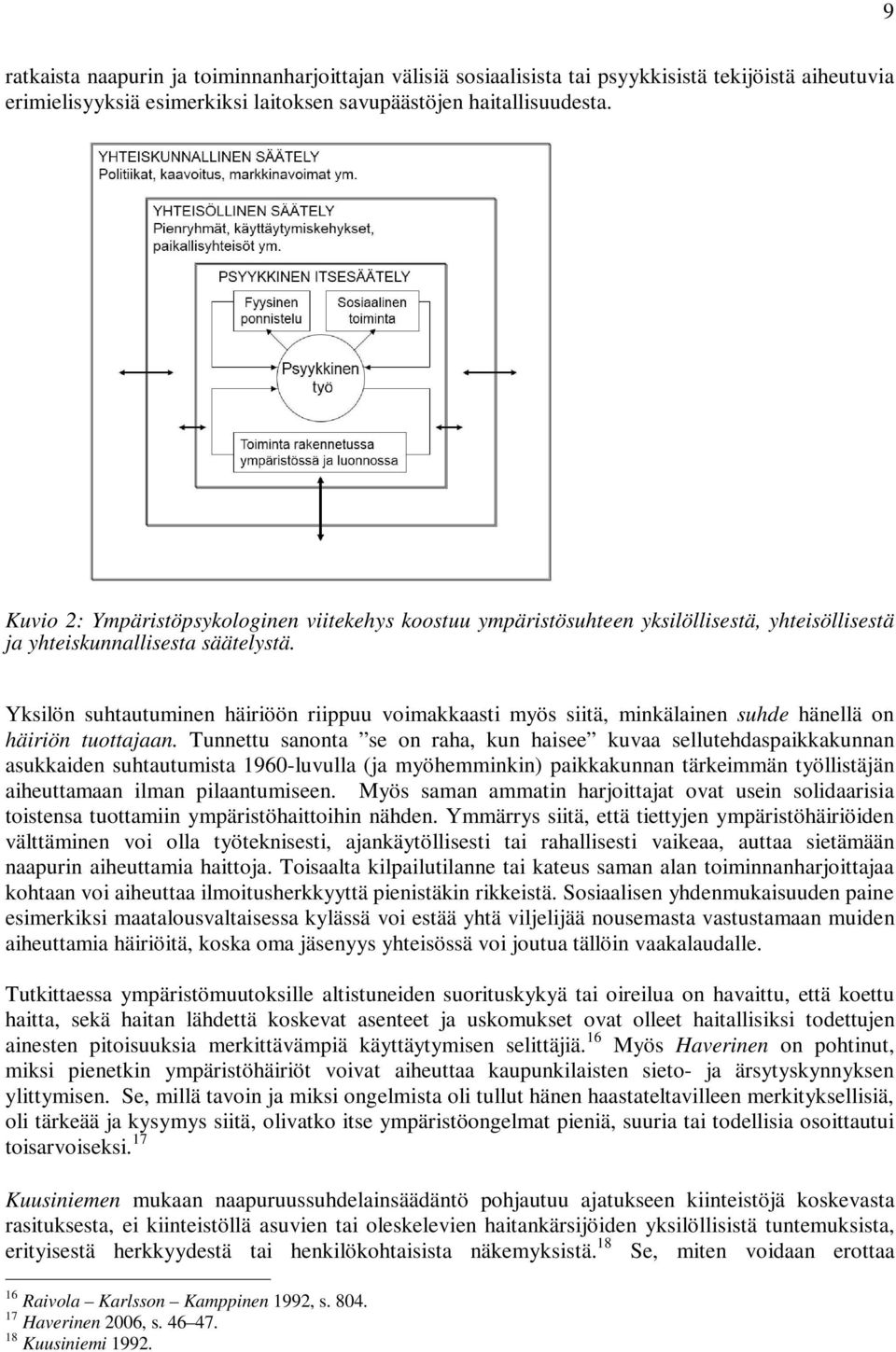 Yksilön suhtautuminen häiriöön riippuu voimakkaasti myös siitä, minkälainen suhde hänellä on häiriön tuottajaan.