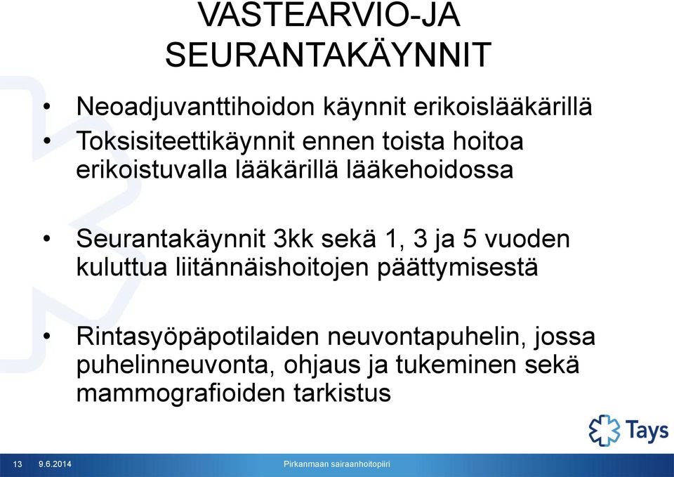 Seurantakäynnit 3kk sekä 1, 3 ja 5 vuoden kuluttua liitännäishoitojen päättymisestä