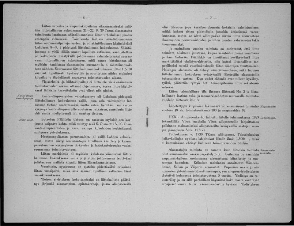 Toimikunta laatikin sääntöluonnoksen liiton ampumakilpailuja varten, ja oli sääntöluonnos käsiteltävänä Lahdessa 8-9. 2 pidetyssä liittohallinnon kokouksessa.