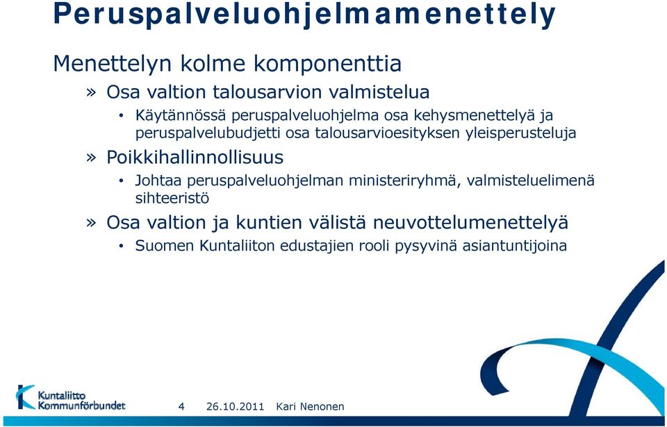 yleisperusteluja» Poikkihallinnollisuus Johtaa peruspalveluohjelman ministeriryhmä, valmisteluelimenä