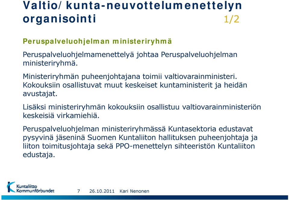 Kokouksiin osallistuvat muut keskeiset kuntaministerit ja heidän avustajat.