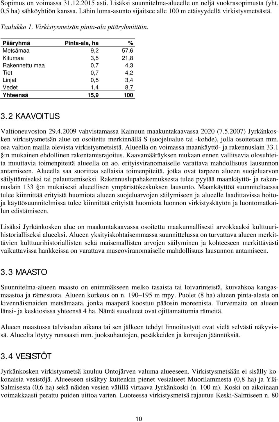 2 KAAVOITUS Valtioneuvoston 29.4.2009 vahvistamassa Kainuun maakuntakaavassa 2020 (7.5.2007) Jyrkänkosken virkistysmetsän alue on osoitettu merkinnällä S (suojelualue tai -kohde), jolla osoitetaan mm.