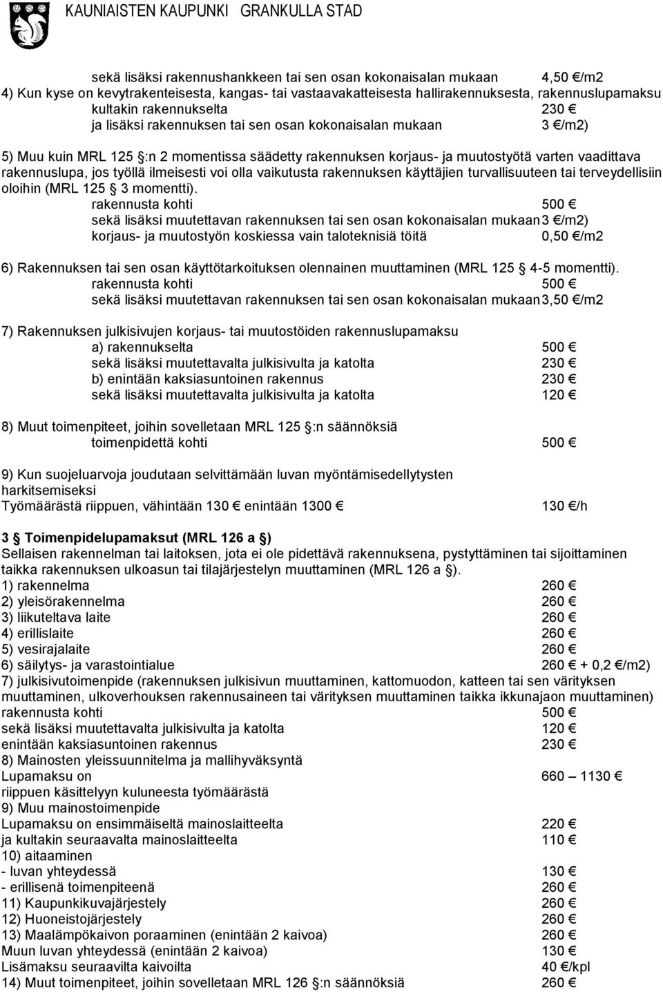 ilmeisesti voi olla vaikutusta rakennuksen käyttäjien turvallisuuteen tai terveydellisiin oloihin (MRL 125 3 momentti).