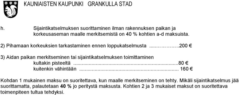 ....200 3) Aidan paikan merkitseminen tai sijaintikatselmuksen toimittaminen kultakin pisteeltä...80 kuitenkin vähintään.