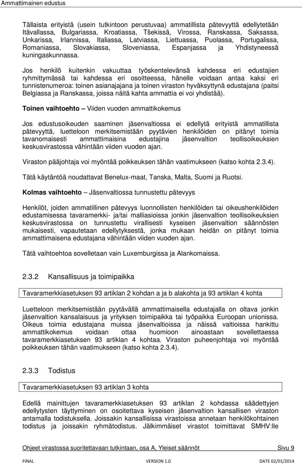 Jos henkilö kuitenkin vakuuttaa työskentelevänsä kahdessa eri edustajien ryhmittymässä tai kahdessa eri osoitteessa, hänelle voidaan antaa kaksi eri tunnistenumeroa: toinen asianajajana ja toinen