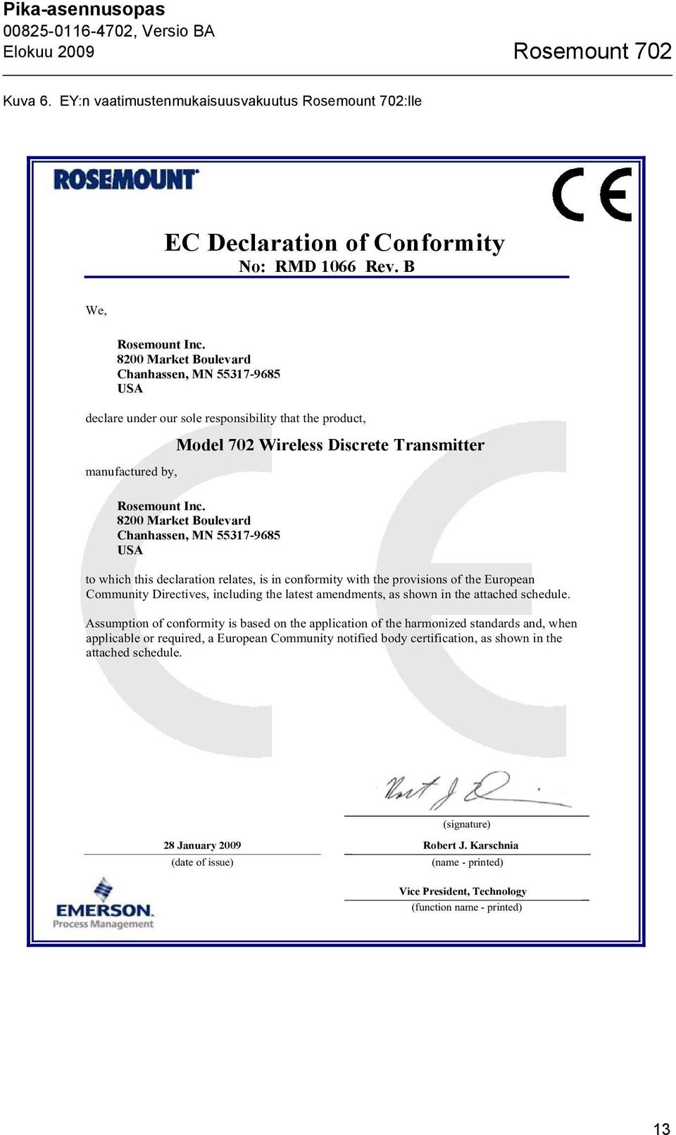 8200 Market Boulevard Chanhassen, MN 55317-9685 USA to which this declaration relates, is in conformity with the provisions of the European Community Directives, including the latest amendments, as