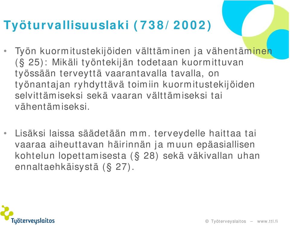 selvittämiseksi sekä vaaran välttämiseksi tai vähentämiseksi. Lisäksi laissa säädetään mm.