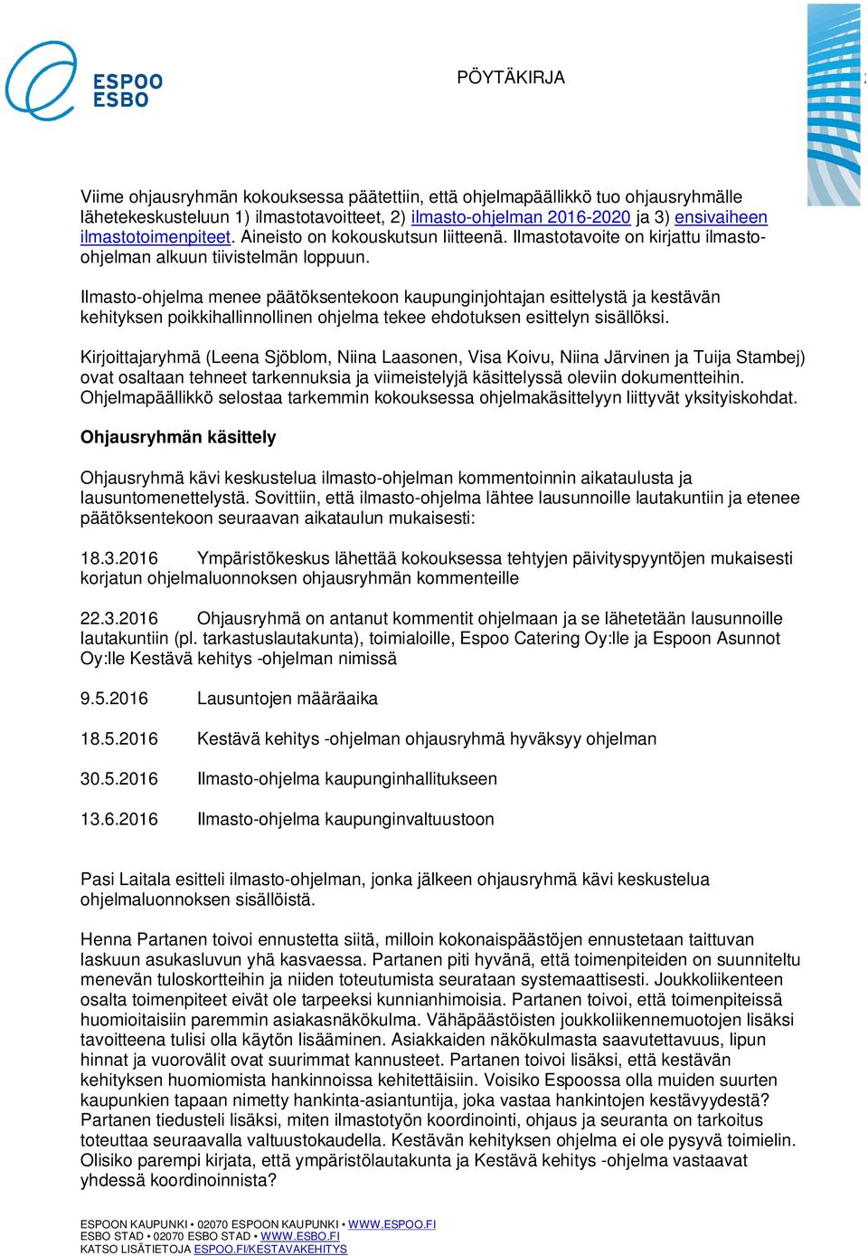 Ilmasto-ohjelma menee päätöksentekoon kaupunginjohtajan esittelystä ja kestävän kehityksen poikkihallinnollinen ohjelma tekee ehdotuksen esittelyn sisällöksi.