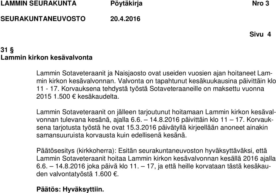 6. 14.8.2016 päivittäin klo 11 17. Korvauksena tarjotusta työstä he ovat 15.3.2016 päivätyllä kirjeellään anoneet ainakin samansuuruista korvausta kuin edellisenä kesänä.
