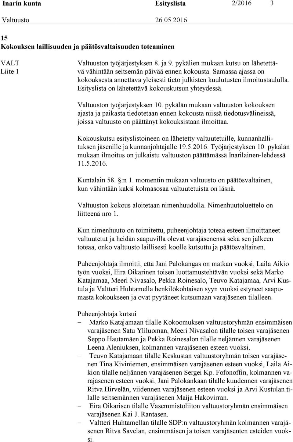 Esi tys lis ta on lähetettävä kokouskutsun yhteydessä. Valtuuston työjärjestyksen 10.