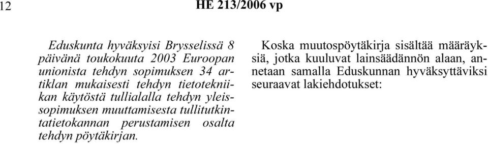 muuttamisesta tullitutkintatietokannan perustamisen osalta tehdyn pöytäkirjan.