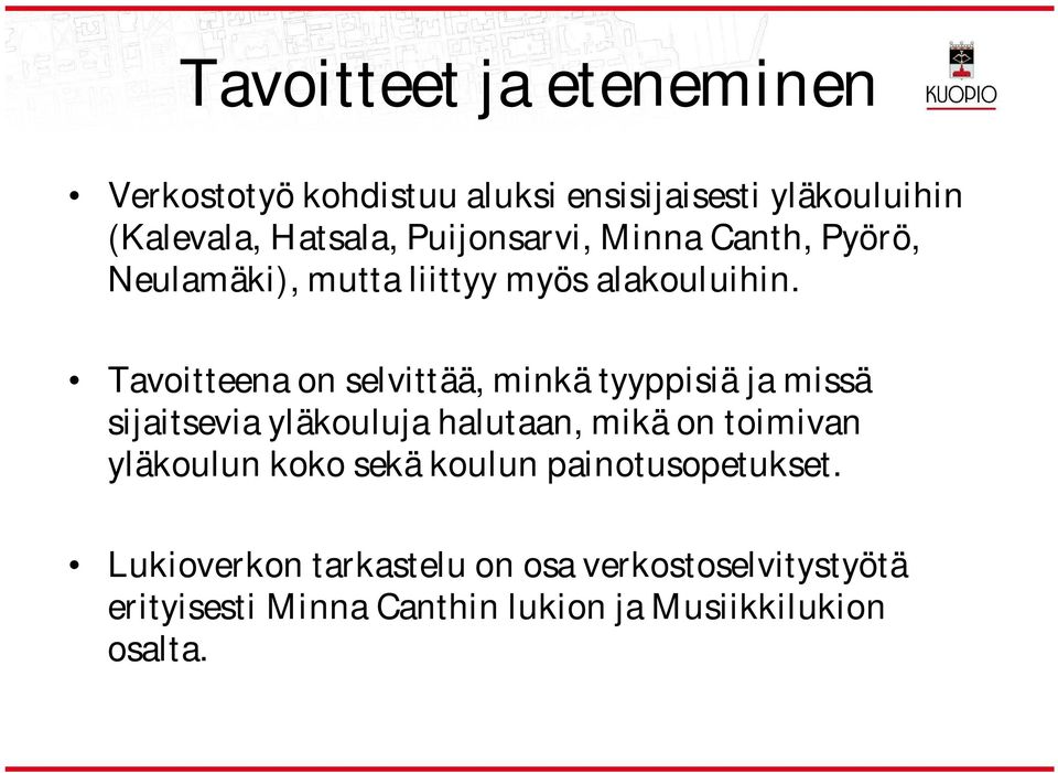 Tavoitteena on selvittää, minkä tyyppisiä ja missä sijaitsevia yläkouluja halutaan, mikä on toimivan