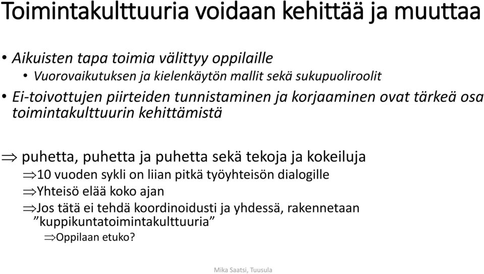 toimintakulttuurin kehittämistä puhetta, puhetta ja puhetta sekä tekoja ja kokeiluja 10 vuoden sykli on liian pitkä