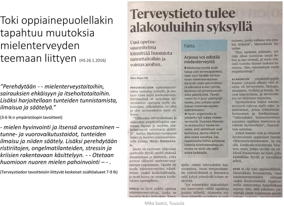 Lisäksi harjoitellaan tunteiden tunnistamista, ilmaisua ja säätelyä.