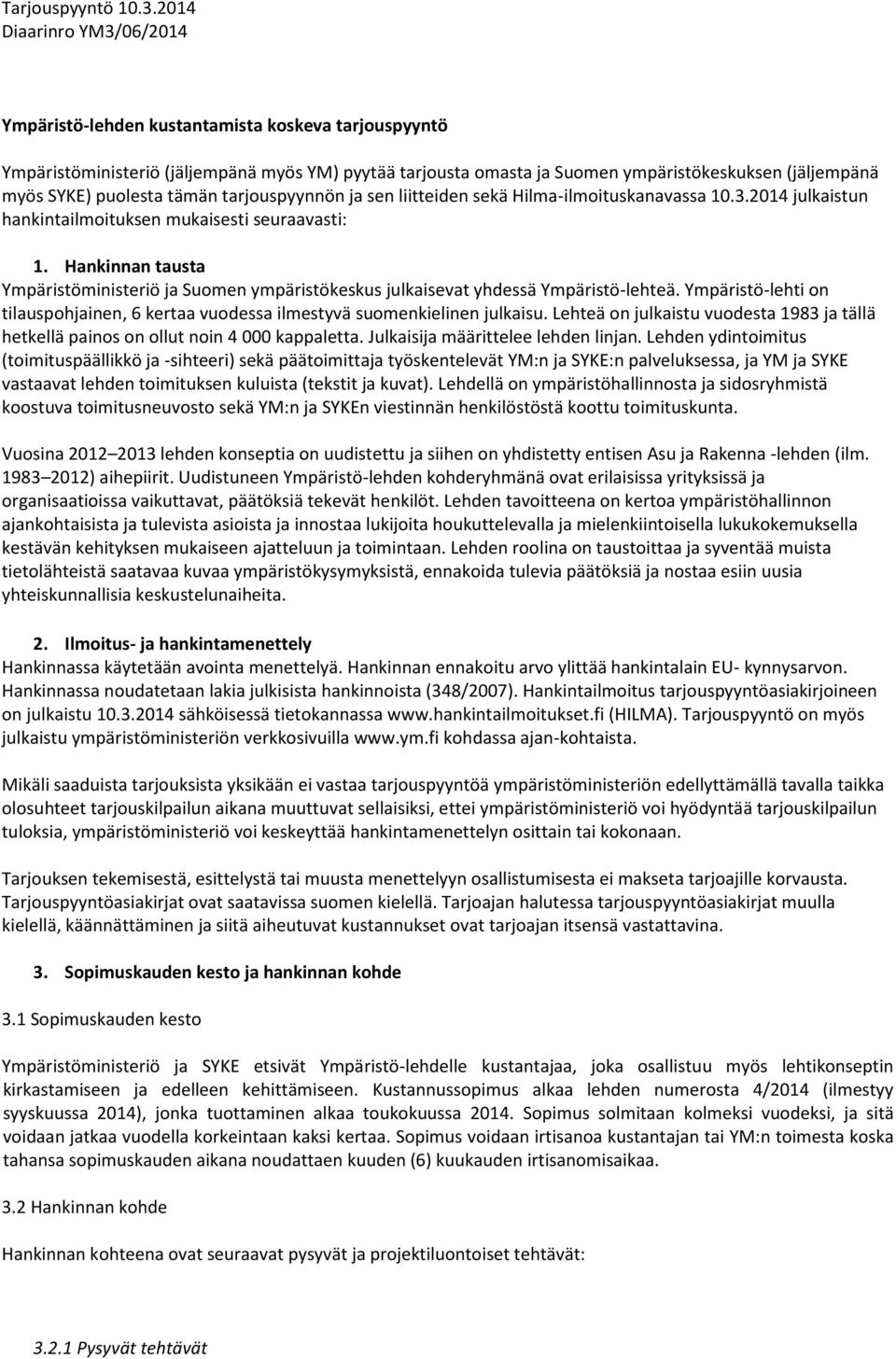 puolesta tämän tarjouspyynnön ja sen liitteiden sekä Hilma-ilmoituskanavassa 10.3.2014 julkaistun hankintailmoituksen mukaisesti seuraavasti: 1.