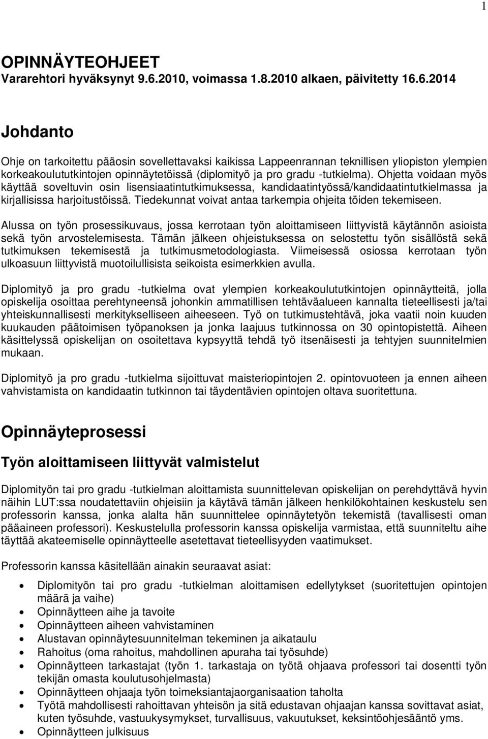 6.2014 Johdanto Ohje on tarkoitettu pääosin sovellettavaksi kaikissa Lappeenrannan teknillisen yliopiston ylempien korkeakoulututkintojen opinnäytetöissä (diplomityö ja pro gradu -tutkielma).