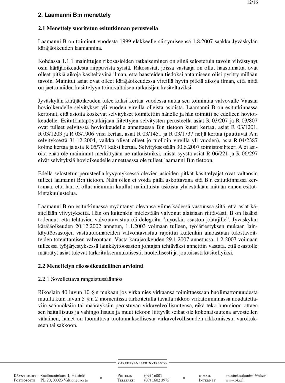 Rikosasiat, joissa vastaaja on ollut haastamatta, ovat olleet pitkiä aikoja käsiteltävinä ilman, että haasteiden tiedoksi antamiseen olisi pyritty millään tavoin.