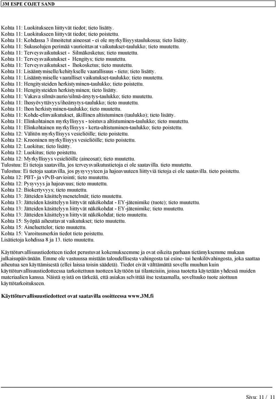 Kohta 11: Terveysvaikutukset - Silmäkosketus; tieto muutettu. Kohta 11: Terveysvaikutukset - Hengitys; tieto muutettu. Kohta 11: Terveysvaikutukset - Ihokosketus; tieto muutettu.