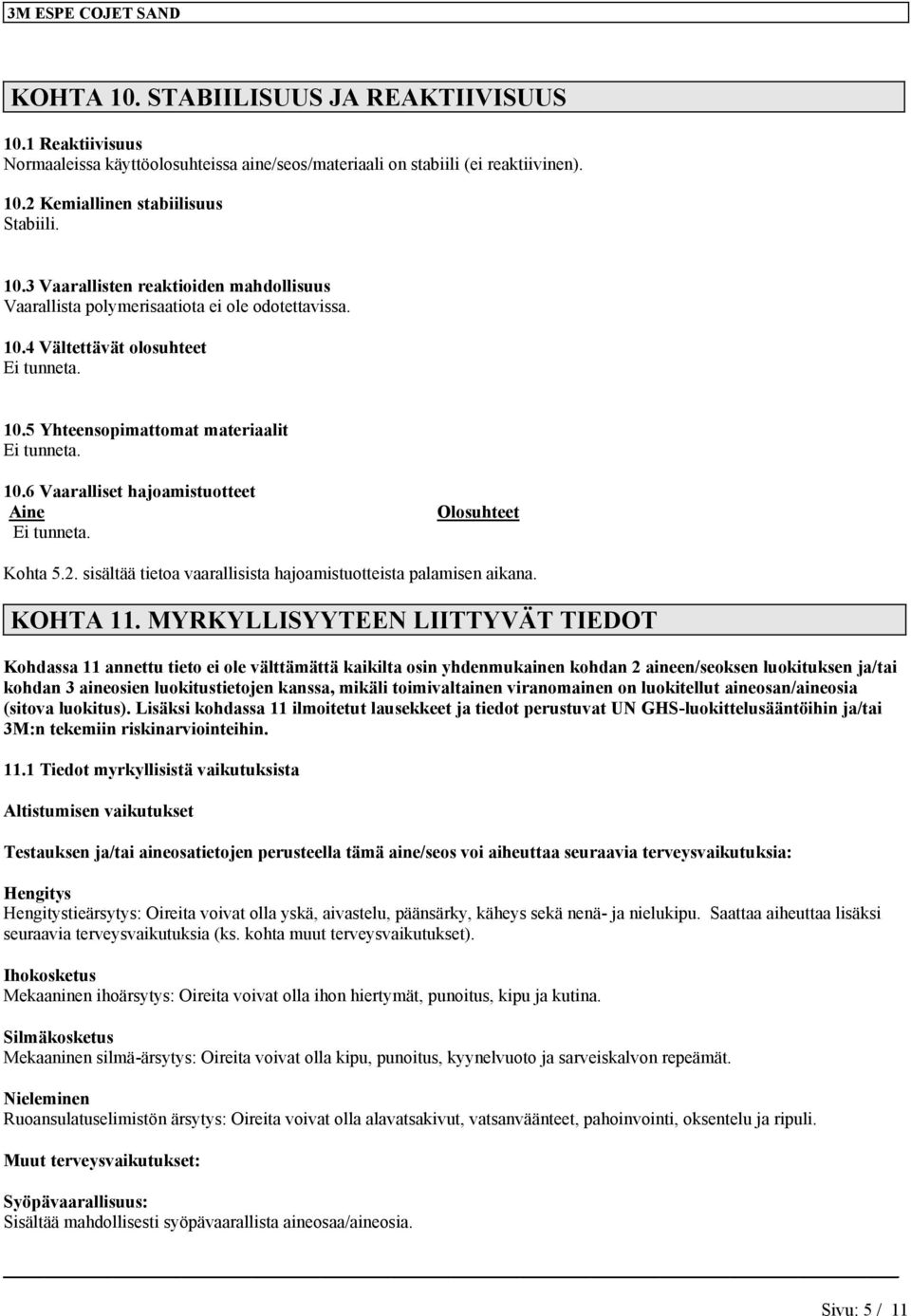 sisältää tietoa vaarallisista hajoamistuotteista palamisen aikana. KOHTA 11.