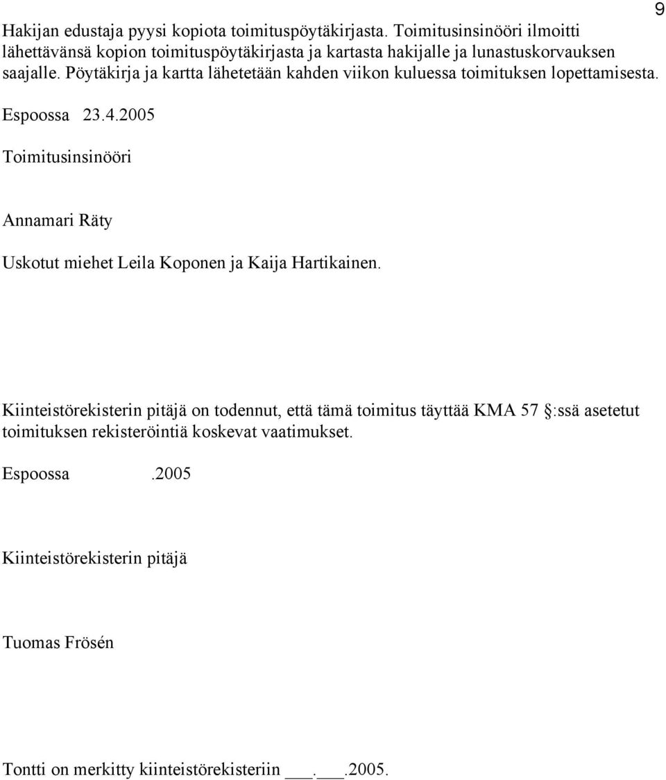 Pöytäkirja ja kartta lähetetään kahden viikon kuluessa toimituksen lopettamisesta. Espoossa 23.4.