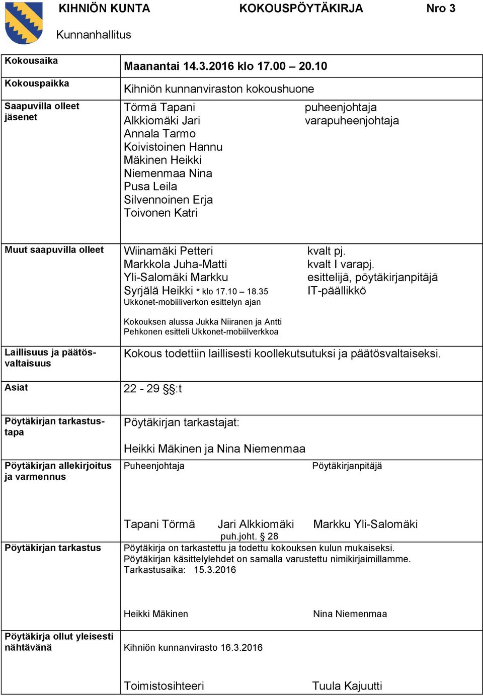 varapuheenjohtaja Muut saapuvilla olleet Wiinamäki Petteri Markkola Juha-Matti Yli-Salomäki Markku Syrjälä Heikki * klo 17.10 18.