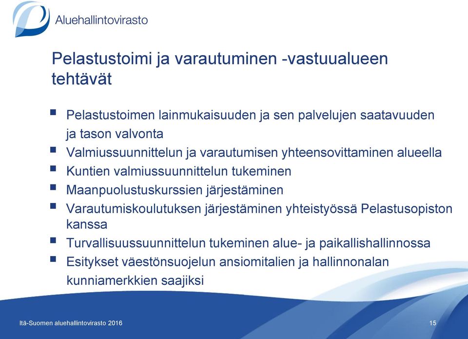 Maanpuolustuskurssien järjestäminen Varautumiskoulutuksen järjestäminen yhteistyössä Pelastusopiston kanssa