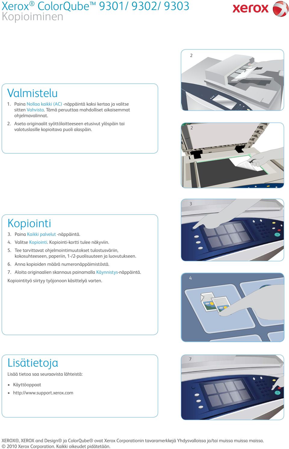 . Tee tarvittavat ohjelmointimuutokset tulostusväriin, kokosuhteeseen, paperiin, -/-puolisuuteen ja luovutukseen.