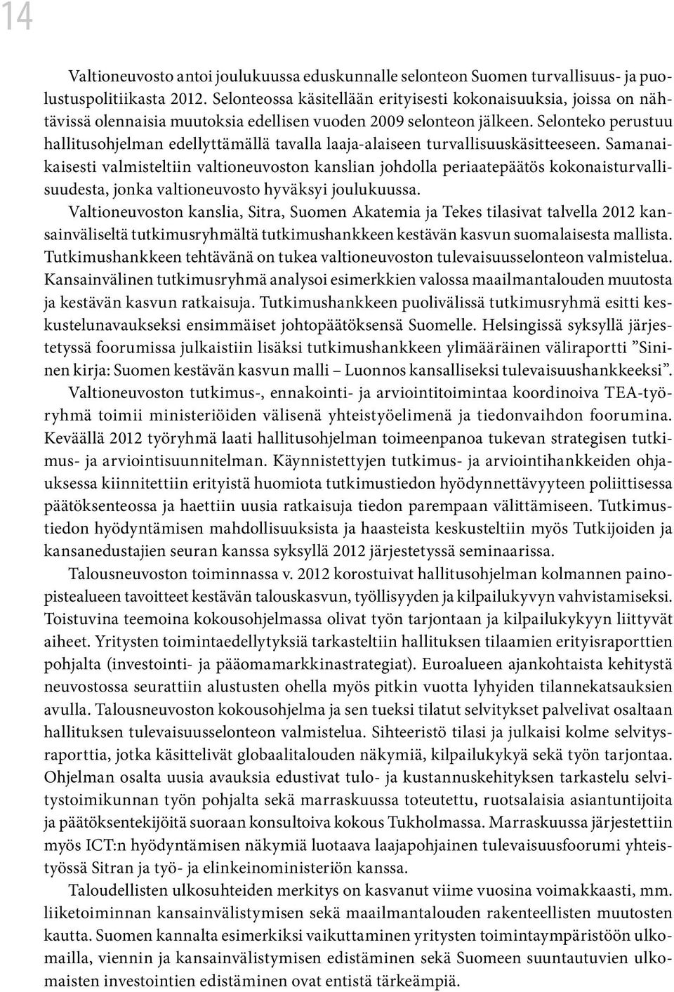 Selonteko perustuu hallitusohjelman edellyttämällä tavalla laaja-alaiseen turvallisuuskäsitteeseen.