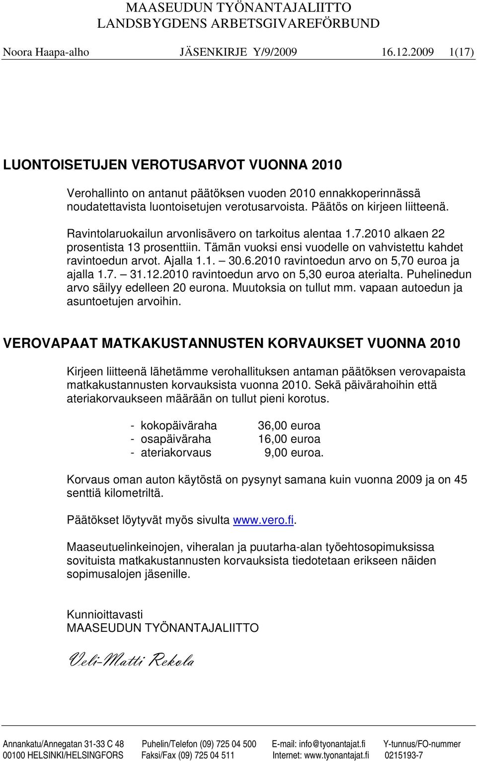Ravintolaruokailun arvonlisävero on tarkoitus alentaa 1.7.2010 alkaen 22 prosentista 13 prosenttiin. Tämän vuoksi ensi vuodelle on vahvistettu kahdet ravintoedun arvot. Ajalla 1.1. 30.6.