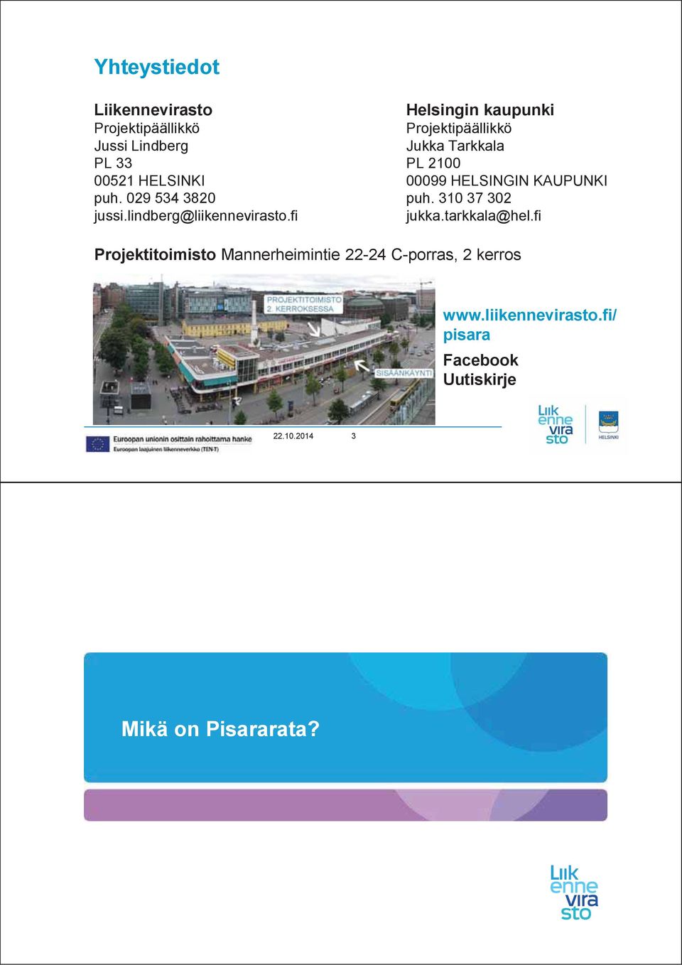 fi Helsingin kaupunki Projektipäällikkö Jukka Tarkkala PL 2100 00099 HELSINGIN KAUPUNKI puh.