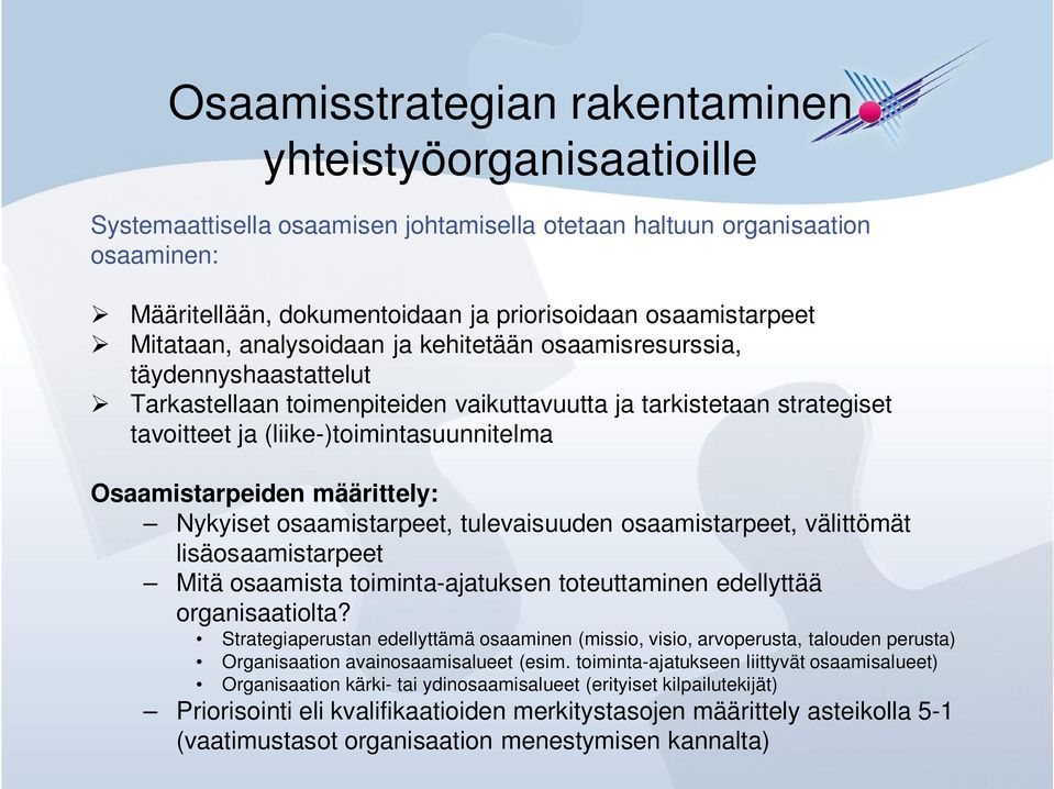 Osaamistarpeiden määrittely: Nykyiset osaamistarpeet, tulevaisuuden osaamistarpeet, välittömät lisäosaamistarpeet Mitä osaamista toiminta-ajatuksen toteuttaminen edellyttää organisaatiolta?