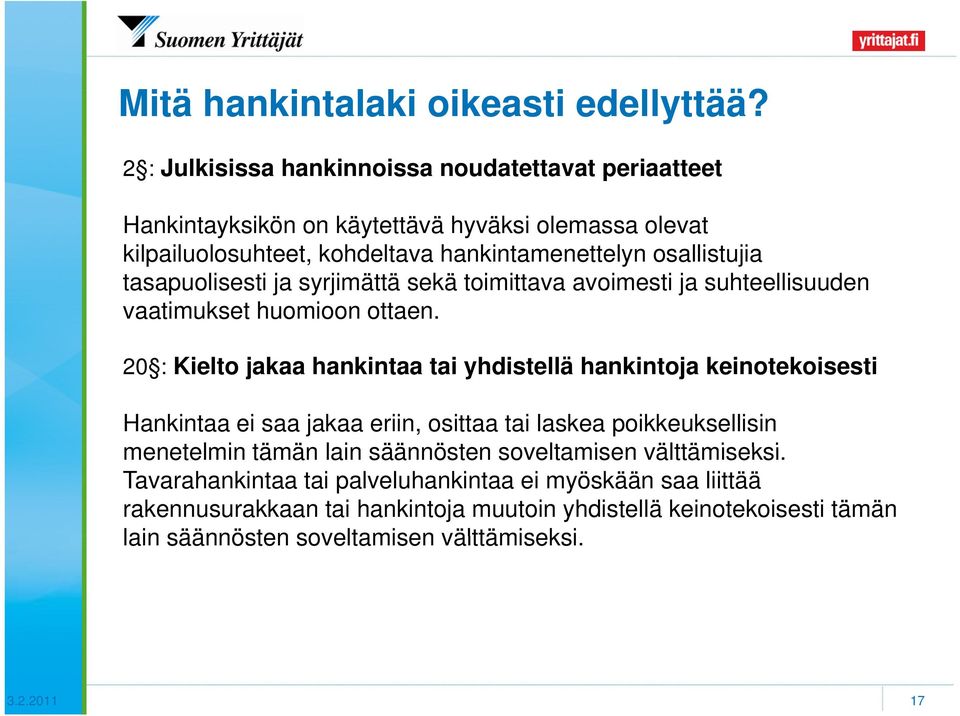 tasapuolisesti ja syrjimättä sekä toimittava avoimesti ja suhteellisuuden vaatimukset huomioon ottaen.