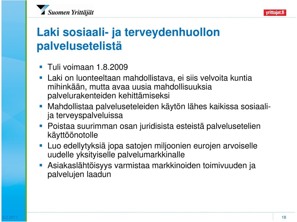 kehittämiseksi Mahdollistaa palveluseteleiden käytön lähes kaikissa sosiaalija terveyspalveluissa Poistaa suurimman osan juridisista