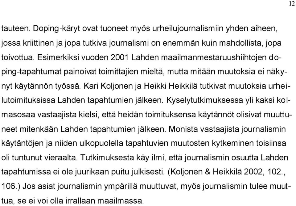 Kari Koljonen ja Heikki Heikkilä tutkivat muutoksia urheilutoimituksissa Lahden tapahtumien jälkeen.