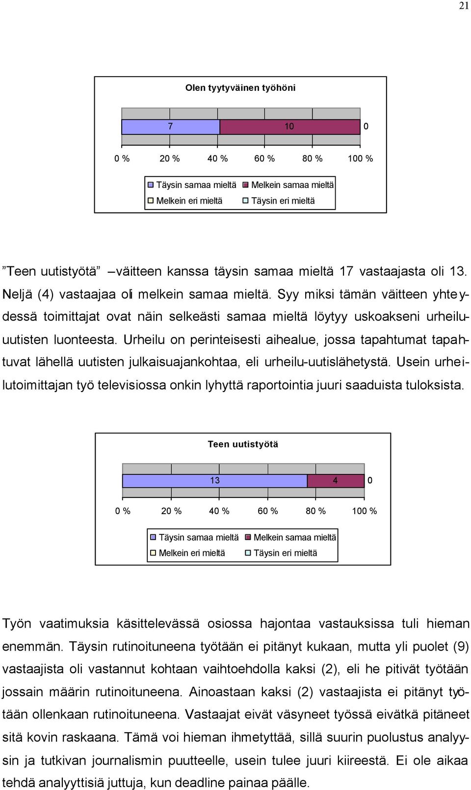 Urheilu on perinteisesti aihealue, jossa tapahtumat tapahtuvat lähellä uutisten julkaisuajankohtaa, eli urheilu-uutislähetystä.