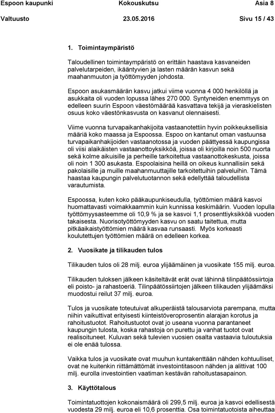 Espoon asukasmäärän kasvu jatkui viime vuonna 4 000 henkilöllä ja asukkaita oli vuoden lopussa lähes 270 000.