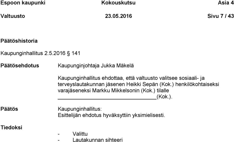 2016 141 Kaupunginjohtaja Jukka Mäkelä Kaupunginhallitus ehdottaa, että valtuusto valitsee sosiaali- ja