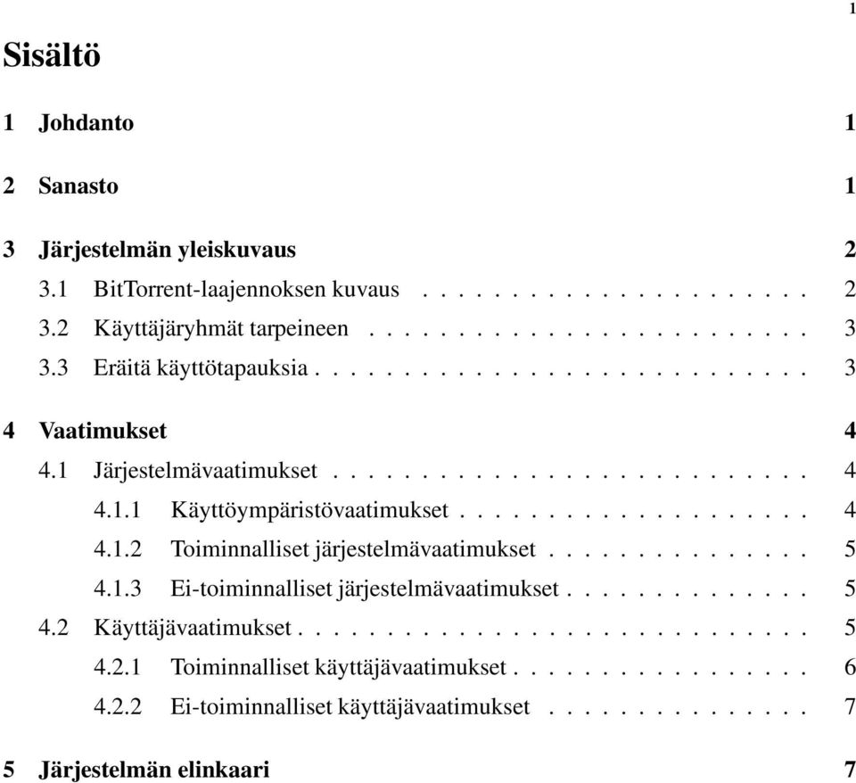 .............. 5 4.1.3 Ei-toiminnalliset järjestelmävaatimukset.............. 5 4.2 Käyttäjävaatimukset............................. 5 4.2.1 Toiminnalliset käyttäjävaatimukset.