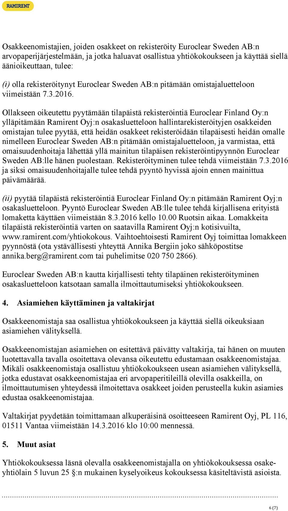Ollakseen oikeutettu pyytämään tilapäistä rekisteröintiä Euroclear Finland Oy:n ylläpitämään Ramirent Oyj:n osakasluetteloon hallintarekisteröityjen osakkeiden omistajan tulee pyytää, että heidän