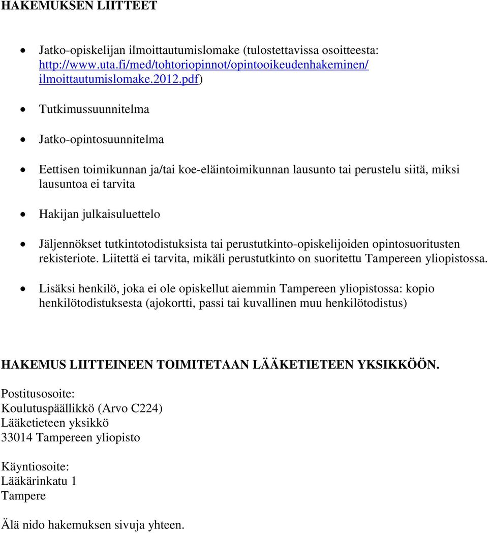 tutkintotodistuksista tai perustutkinto-opiskelijoiden opintosuoritusten rekisteriote. Liitettä ei tarvita, mikäli perustutkinto on suoritettu Tampereen yliopistossa.