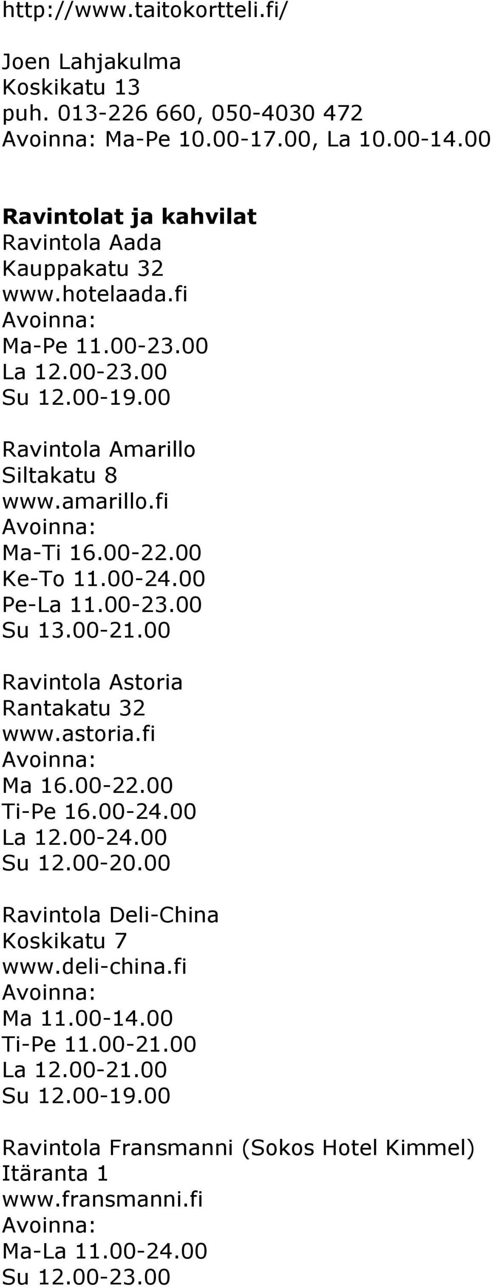 fi Ma-Ti 16.00-22.00 Ke-To 11.00-24.00 Pe-La 11.00-23.00 Su 13.00-21.00 Ravintola Astoria Rantakatu 32 www.astoria.fi Ma 16.00-22.00 Ti-Pe 16.00-24.00 La 12.00-24.00 Su 12.