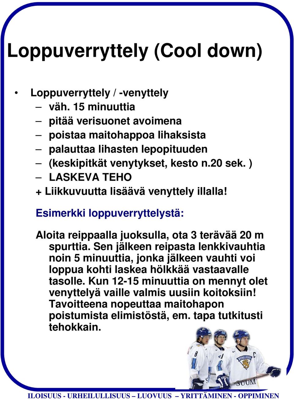 ) LASKEVA TEHO + Liikkuvuutta lisäävä venyttely illalla! Esimerkki loppuverryttelystä: Aloita reippaalla juoksulla, ota 3 terävää 20 m spurttia.