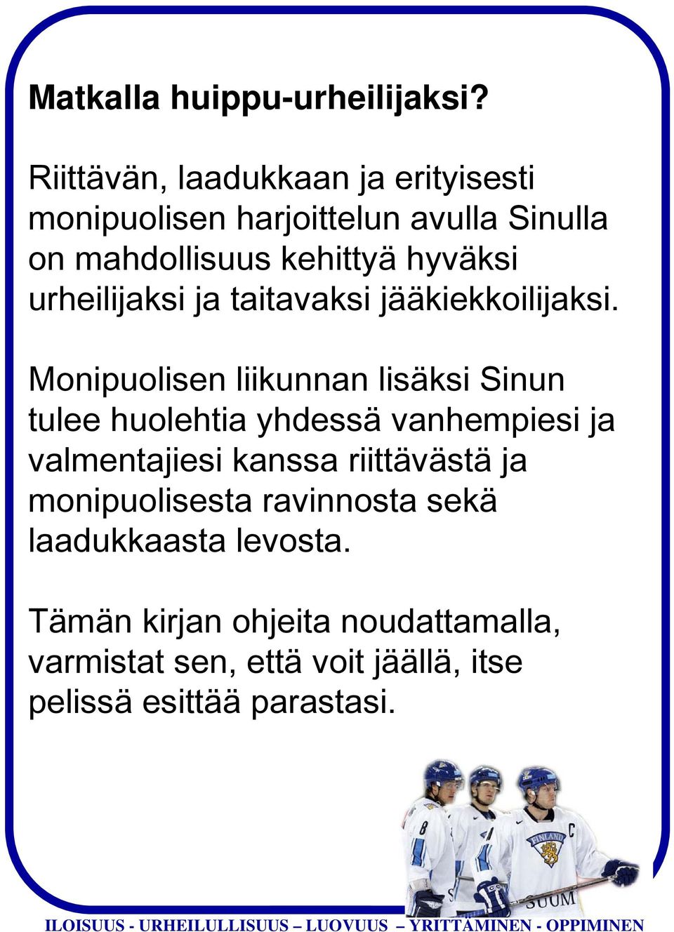 urheilijaksi ja taitavaksi jääkiekkoilijaksi.