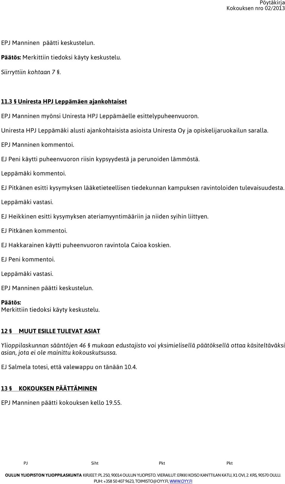 Leppämäki kommentoi. EJ Pitkänen esitti kysymyksen lääketieteellisen tiedekunnan kampuksen ravintoloiden tulevaisuudesta. Leppämäki vastasi.