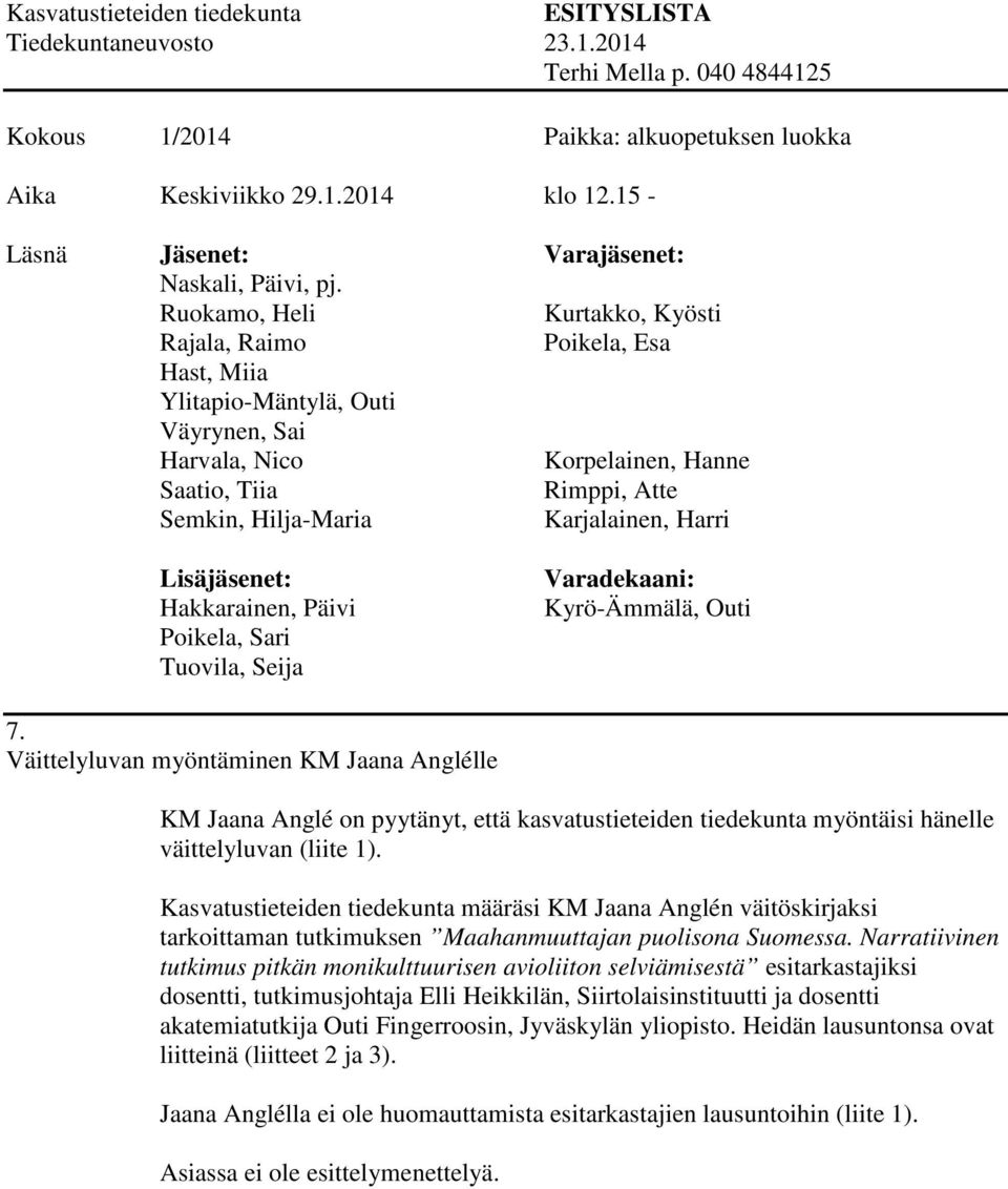 Kasvatustieteiden tiedekunta määräsi KM Jaana Anglén väitöskirjaksi tarkoittaman tutkimuksen Maahanmuuttajan puolisona Suomessa.