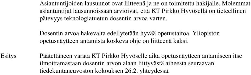 varten. Dosentin arvoa hakevalta edellytetään hyvää opetustaitoa. Yliopiston opetusnäytteen antamista koskeva ohje on liitteenä kaksi.