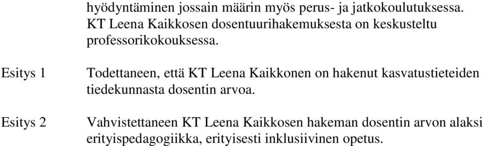 Esitys 1 Esitys 2 Todettaneen, että KT Leena Kaikkonen on hakenut kasvatustieteiden