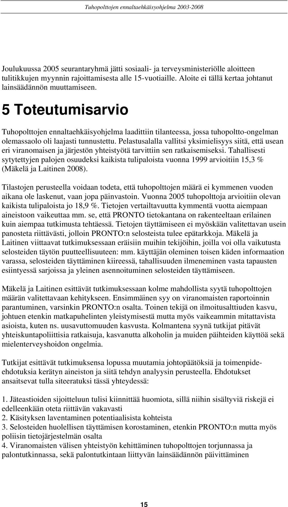 Pelastusalalla vallitsi yksimielisyys siitä, että usean eri viranomaisen ja järjestön yhteistyötä tarvittiin sen ratkaisemiseksi.