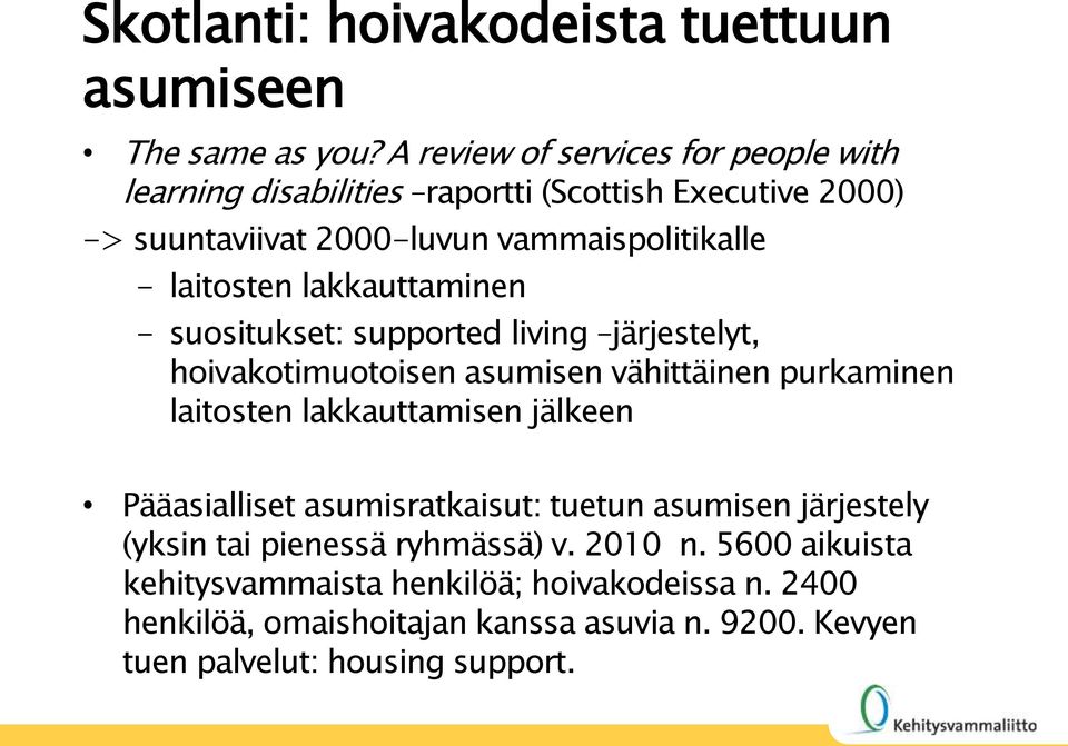 laitosten lakkauttaminen - suositukset: supported living järjestelyt, hoivakotimuotoisen asumisen vähittäinen purkaminen laitosten lakkauttamisen