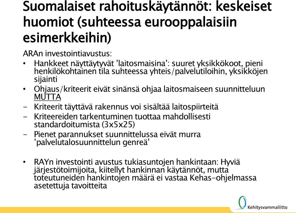 sisältää laitospiirteitä - Kriteereiden tarkentuminen tuottaa mahdollisesti standardoitumista (3x5x25) - Pienet parannukset suunnittelussa eivät murra palvelutalosuunnittelun genreä